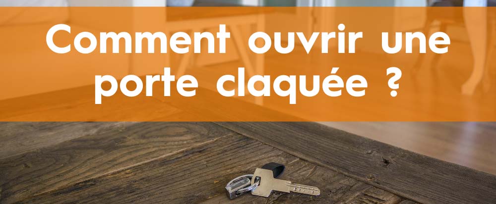 Comment ouvrir une porte claquée ? 